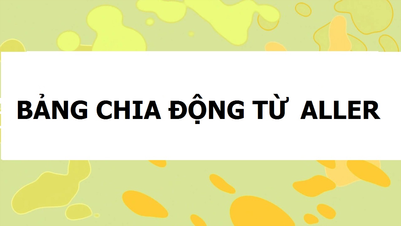 Hình ảnh minh họa BẢNG CHIA ĐỘNG TỪ ALLER TRONG TIẾNG PHÁP